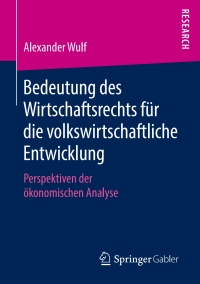 صورة الغلاف: Bedeutung des Wirtschaftsrechts für die volkswirtschaftliche Entwicklung 9783658220334