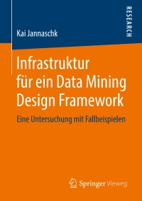 Cover image: Infrastruktur für ein Data Mining Design Framework 9783658220396