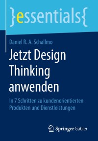 صورة الغلاف: Jetzt Design Thinking anwenden 9783658220761