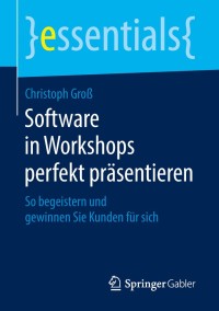 Omslagafbeelding: Software in Workshops perfekt präsentieren 9783658220785