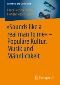 Cover image: „Sounds like a real man to me“ – Populäre Kultur, Musik und Männlichkeit 9783658223069