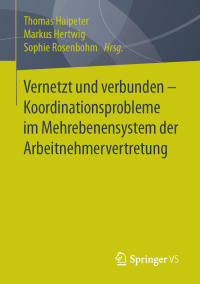Titelbild: Vernetzt und verbunden - Koordinationsprobleme im Mehrebenensystem der Arbeitnehmervertretung 9783658223083