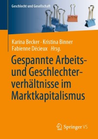 Imagen de portada: Gespannte Arbeits- und Geschlechterverhältnisse im Marktkapitalismus 1st edition 9783658223144