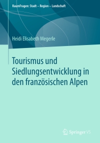 Cover image: Tourismus und Siedlungsentwicklung in den französischen Alpen 9783658223533