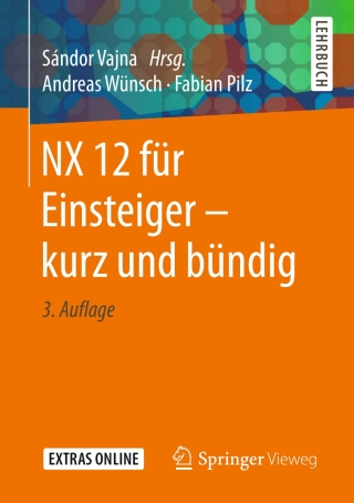 صورة الغلاف: NX 12 für Einsteiger – kurz und bündig 3rd edition 9783658230609