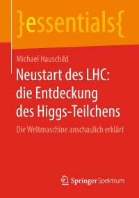 Imagen de portada: Neustart des LHC: die Entdeckung des Higgs-Teilchens 9783658230852