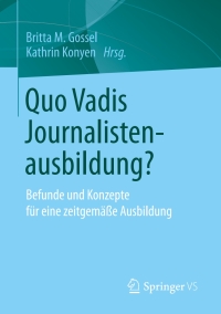 表紙画像: Quo Vadis Journalistenausbildung? 9783658231224