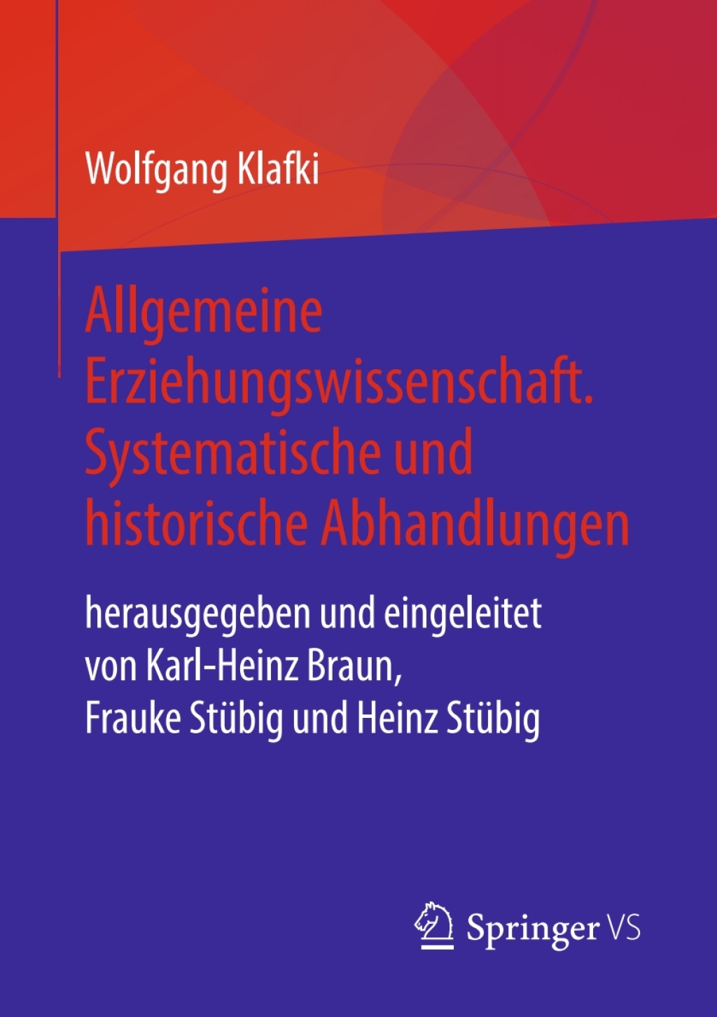 Allgemeine Erziehungswissenschaft. Systematische und historische Abhandlungen herausgegeben und eingeleitet von Karl-Heinz Braun, Frauke Stübig und Heinz Stübig