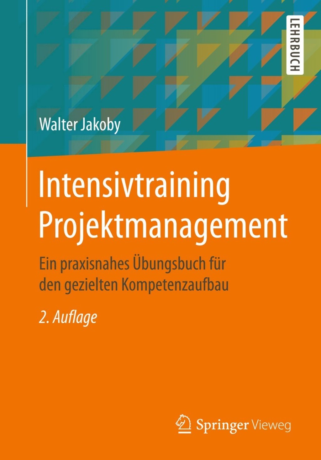 Intensivtraining Projektmanagement Ein praxisnahes Übungsbuch für den gezielten Kompetenzaufbau 2nd Edition