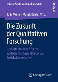 Cover image: Die Zukunft der Qualitativen Forschung 9783658235031