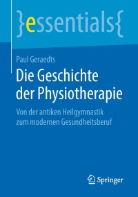 Cover image: Die Geschichte der Physiotherapie 9783658236045