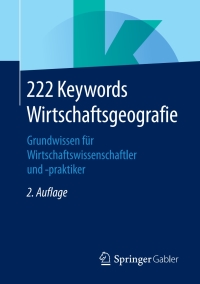 صورة الغلاف: 222 Keywords Wirtschaftsgeografie 2nd edition 9783658236519