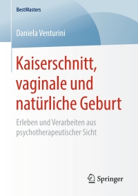 Cover image: Kaiserschnitt, vaginale und natürliche Geburt 9783658236779