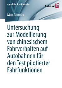 Cover image: Untersuchung zur Modellierung von chinesischem Fahrverhalten auf Autobahnen für den Test pilotierter Fahrfunktionen 9783658237608