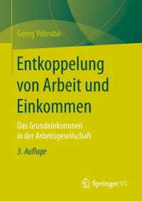 Cover image: Entkoppelung von Arbeit und Einkommen 3rd edition 9783658237707