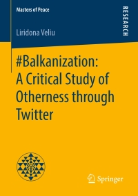 表紙画像: #Balkanization: A Critical Study of Otherness through Twitter 9783658238230