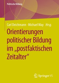 Cover image: Orientierungen politischer Bildung im "postfaktischen Zeitalter" 9783658238506