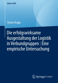 Cover image: Die erfolgswirksame Ausgestaltung der Logistik in Verbundgruppen : Eine empirische Untersuchung 9783658238872