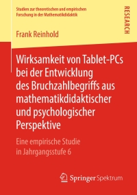 Cover image: Wirksamkeit von Tablet-PCs bei der Entwicklung des Bruchzahlbegriffs aus mathematikdidaktischer und psychologischer Perspektive 9783658239237