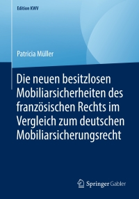 Titelbild: Die neuen besitzlosen Mobiliarsicherheiten des französischen Rechts im Vergleich zum deutschen Mobiliarsicherungsrecht 9783658239312