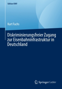 Cover image: Diskriminierungsfreier Zugang zur Eisenbahninfrastruktur in Deutschland 9783658240714