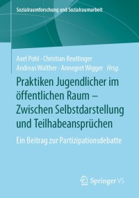 Imagen de portada: Praktiken Jugendlicher im öffentlichen Raum – Zwischen Selbstdarstellung und Teilhabeansprüchen 9783658242183