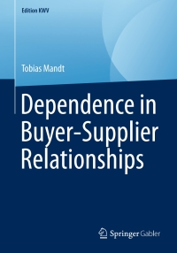 Cover image: Dependence in Buyer-Supplier Relationships 9783658242510