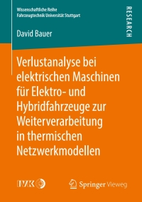 صورة الغلاف: Verlustanalyse bei elektrischen Maschinen für Elektro- und Hybridfahrzeuge zur Weiterverarbeitung in thermischen Netzwerkmodellen 9783658242718