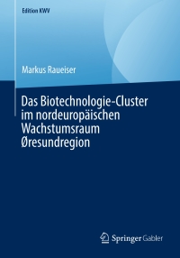 Cover image: Das Biotechnologie-Cluster im nordeuropäischen Wachstumsraum Øresundregion 9783658243173