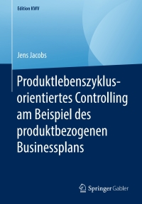 Imagen de portada: Produktlebenszyklusorientiertes Controlling am Beispiel des produktbezogenen Businessplans 9783658243296