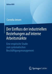 Imagen de portada: Der Einfluss der industriellen Beziehungen auf interne Arbeitsmärkte 9783658243333