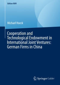 Cover image: Cooperation and Technological Endowment in International Joint Ventures: German Firms in China 9783658243548