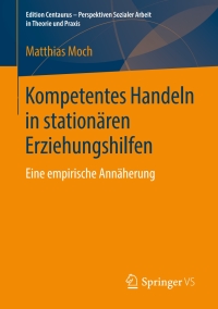 Cover image: Kompetentes Handeln in stationären Erziehungshilfen 9783658244385