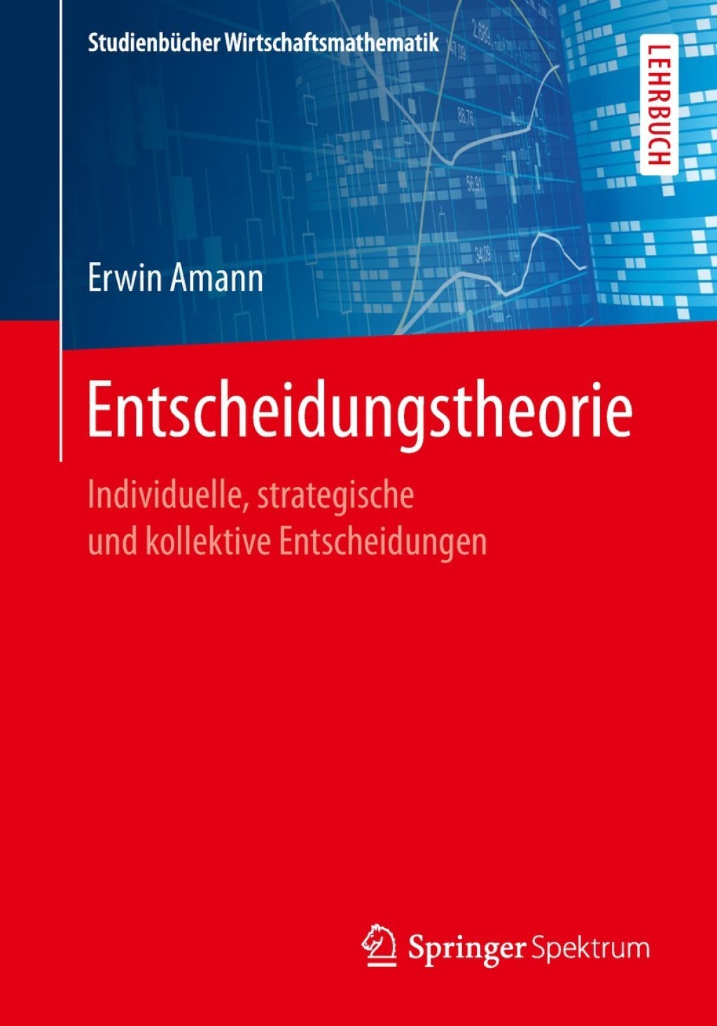 Entscheidungstheorie Individuelle, strategische und kollektive Entscheidungen