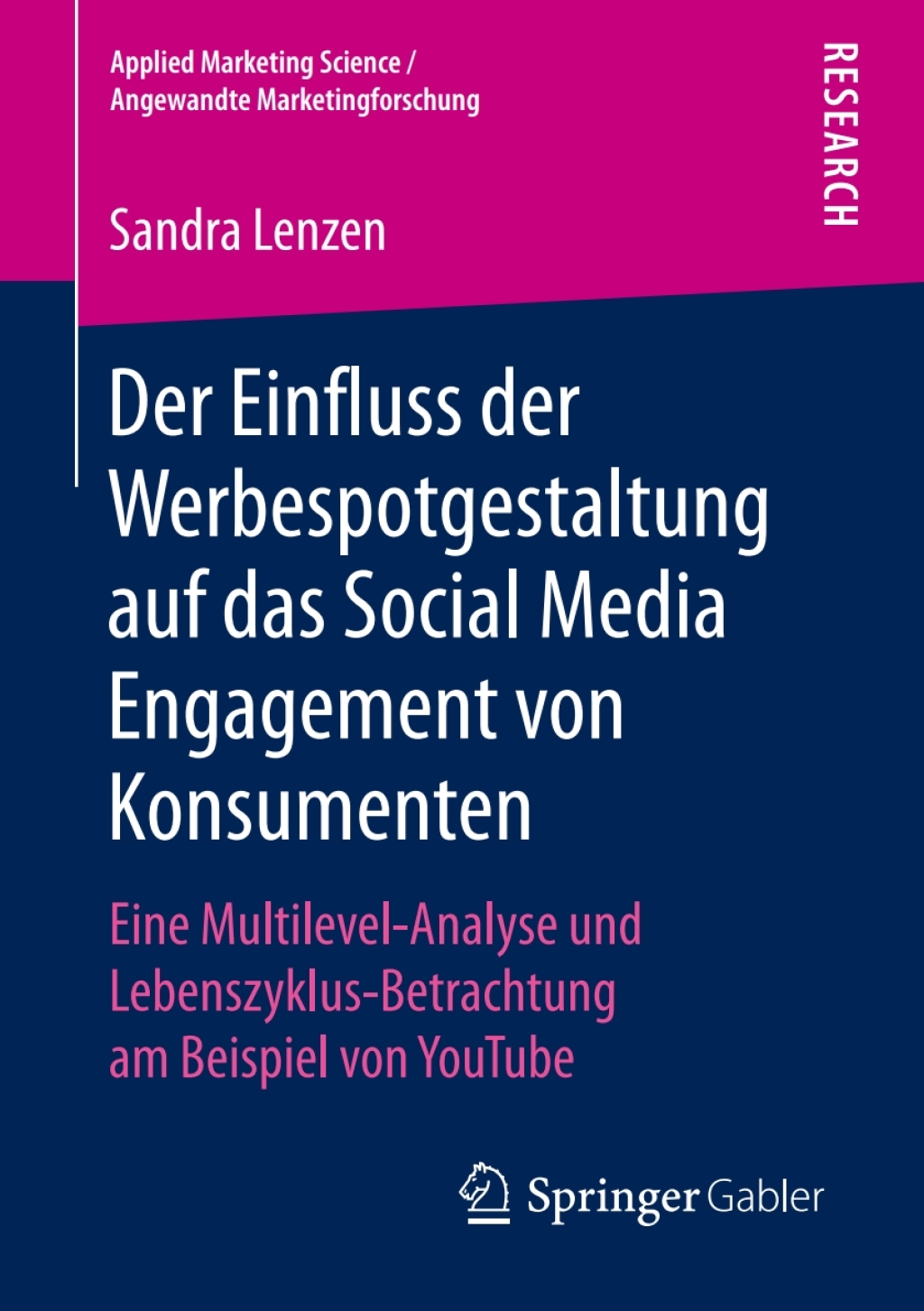 Der Einfluss der Werbespotgestaltung auf das Social Media Engagement von Konsumenten Eine Multilevel-Analyse und Lebenszyklus-Betrachtung am Beispiel von YouTube