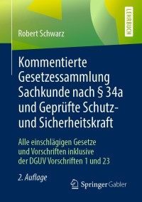 Imagen de portada: Kommentierte Gesetzessammlung Sachkunde nach § 34a und Geprüfte Schutz- und Sicherheitskraft 2nd edition 9783658245467