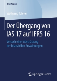 表紙画像: Der Übergang von IAS 17 auf IFRS 16 9783658245955