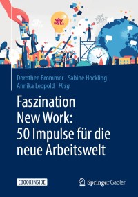 Omslagafbeelding: Faszination New Work: 50 Impulse für die neue Arbeitswelt 9783658246174