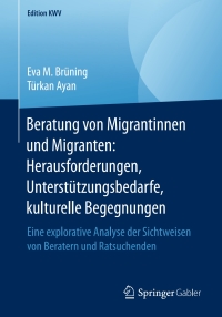Cover image: Beratung von Migrantinnen und Migranten: Herausforderungen, Unterstützungsbedarfe, kulturelle Begegnungen 9783658246730