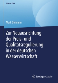 Imagen de portada: Zur Neuausrichtung der Preis- und Qualitätsregulierung in der deutschen Wasserwirtschaft 9783658246778