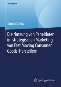 Cover image: Die Nutzung von Paneldaten im strategischen Marketing von Fast Moving Consumer Goods-Herstellern 9783658246891