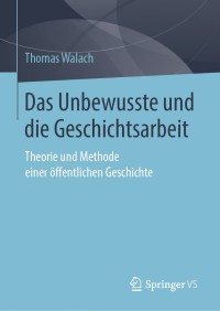 Cover image: Das Unbewusste und die Geschichtsarbeit 9783658248918