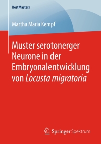 Cover image: Muster serotonerger Neurone in der Embryonalentwicklung von Locusta migratoria 9783658249618