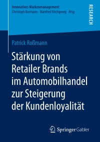 Imagen de portada: Stärkung von Retailer Brands im Automobilhandel zur Steigerung der Kundenloyalität 9783658249694