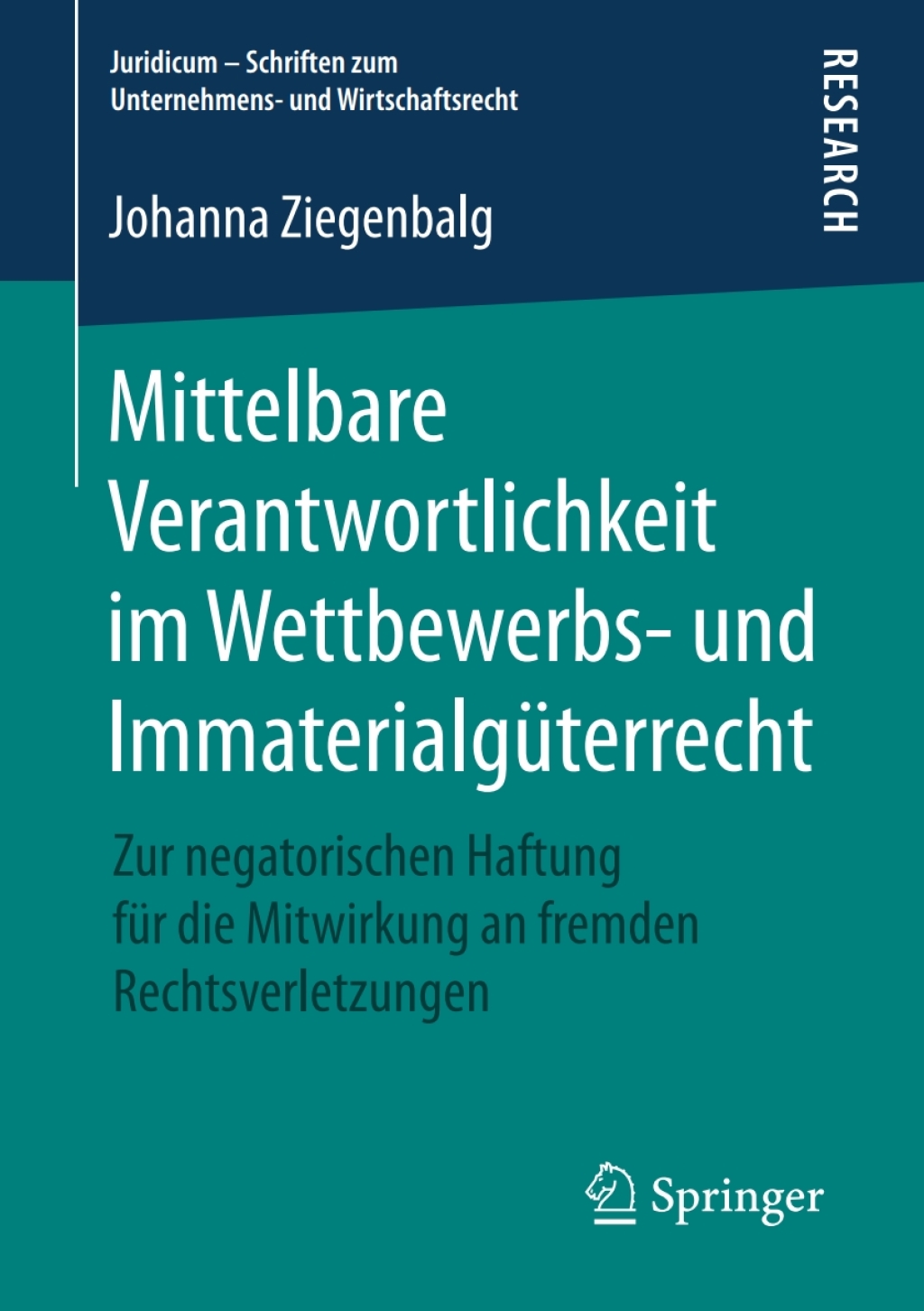Mittelbare Verantwortlichkeit im Wettbewerbs- und Immaterialgüterrecht Zur negatorischen Haftung für die Mitwirkung an fremden Rechtsverletzungen