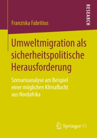 صورة الغلاف: Umweltmigration als sicherheitspolitische Herausforderung 9783658251383