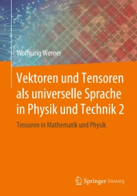 Cover image: Vektoren und Tensoren als universelle Sprache in Physik und Technik 2 9783658252793