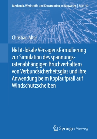 Cover image: Nicht-lokale Versagensformulierung zur Simulation des spannungsratenabhängigen Bruchverhaltens von Verbundsicherheitsglas und ihre Anwendung beim Kopfaufprall auf Windschutzscheiben 9783658252854