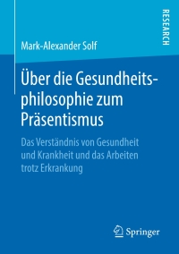 صورة الغلاف: Über die Gesundheitsphilosophie zum Präsentismus 9783658253875