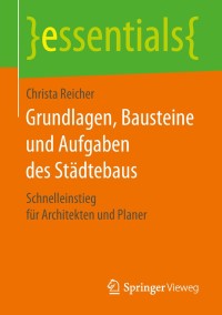Cover image: Grundlagen, Bausteine und Aufgaben des Städtebaus 9783658256586
